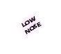 LOW NOSE 