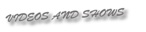 VIDEOS AND SHOWS
